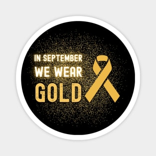 In September We Wear Gold - Childhood Cancer Awareness Magnet